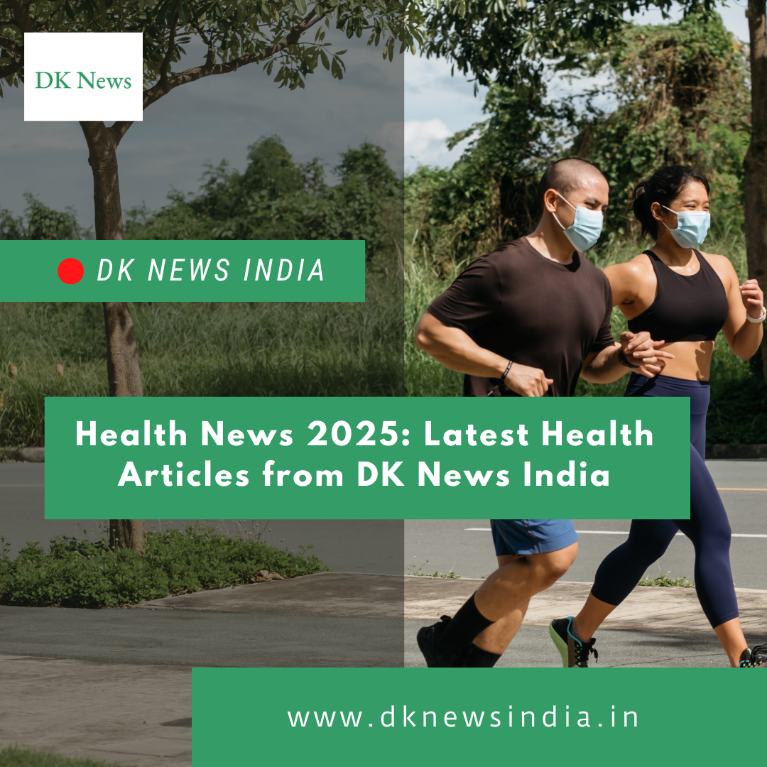 Health News 2025: Latest Health Articles from DK News India – Site Title